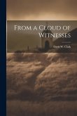 From a Cloud of Witnesses From a Cloud of Witnesses