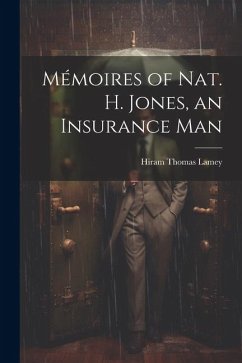 Mémoires of Nat. H. Jones, an Insurance Man - Lamey, Hiram Thomas