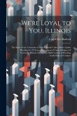 We're Loyal to You, Illinois; the Story of the University of Illinois Bands Under Albert Austin Harding for 43 Years, Superimposed Upon Glimpses of Un