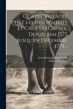 Quatre Voyages Chez Les Hottentots Et Chez Les Cafres, Depuis Mai 1777 Jusqu'en Décembre 1779... - Paterson, William