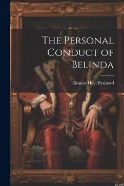 The Personal Conduct of Belinda - Brainerd, Eleanor Hoyt