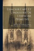 Essai Sur L'art Et L'industrie De L'espagne Primitive ...