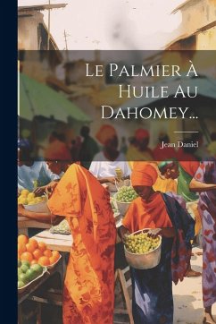 Cover Le Palmier À Huile Au Dahomey...