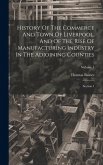 History Of The Commerce And Town Of Liverpool, And Of The Rise Of Manufacturing Industry In The Adjoining Counties: Section 1; Volume 1