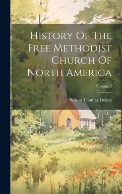 History Of The Free Methodist Church Of North America; Volume 2 - Hogue, Wilson Thomas