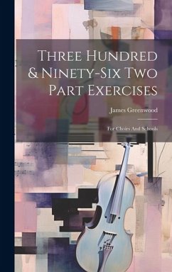 Three Hundred & Ninety-six Two Part Exercises: For Choirs And Schools - Greenwood, James