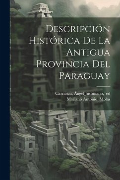 Descripción histórica de la antigua provincia del Paraguay - Molas, Mariano Antonio