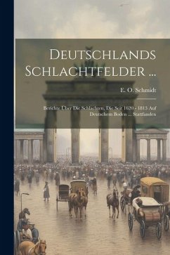 Cover Deutschlands Schlachtfelder ...: Berichte Über Die Schlachten, Die Seit 1620 - 1813 Auf Deutschem Boden ... Stattfanden