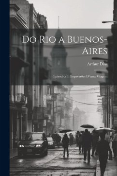Cover Do Rio a Buenos-Aires: Episodios E Impressões D'uma Viagem
