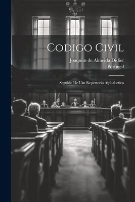 Codigo Civil: Seguido De Um Repertorio Alphabetico