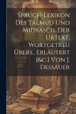 Spruch-lexikon Des Talmud Und Midrasch. Der Urtext, Wortgetreu Übers., Erläutert [&c.] Von J. Dessauer