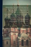 Memoires Secrets Pour Servir Á L'Histoire De La Cour De Russie, Sous Les Règnes De Pierre Le Grand Et De Catherine #, Rédigès Et Publiés, Pour La Prem