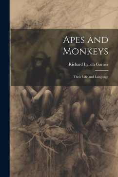 Apes and Monkeys; Their Life and Language - Garner, Richard Lynch