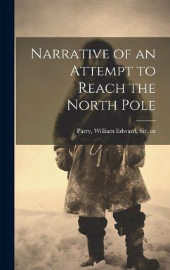 Narrative of an Attempt to Reach the North Pole - Parry, William Edward