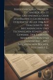 Bibliotheca Mechanico-technologica Et Oeconomica Oder Systematisch Geordnete Uebersicht Aller Der Auf Dem Gebiete Der Mechanischen Und Technischen Kün