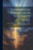 Experimental Researches In Electricity: Series 19-29 [phil. Trans., 1846-52. Other Electrical Papers From Roy. Inst. Proc., And Phil. Mag.] 1855