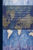 Proceedings of the Conference on International Relations, Held at Cornell University, Ithaca, N. Y., June 15-30, 1915