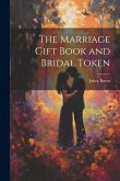 The Marriage Gift Book and Bridal Token The Marriage Gift Book and Bridal Token
