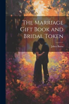 The Marriage Gift Book and Bridal Token - Burns, Jabez