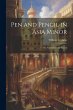 Pen and Pencil in Asia Minor: Or, Notes... - Bild 1