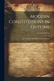 Modern Constitutions in Outline: An Introductory Study in Political Science