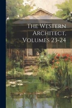 The Western Architect, Volumes 23-24 - Anonymous