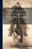 The Story Of The Last Six Years Of The Rincon Mine