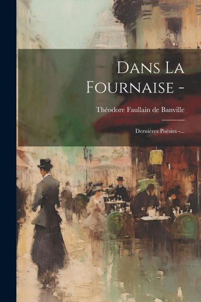 Dans La Fournaise -: Dernières Poésies -...