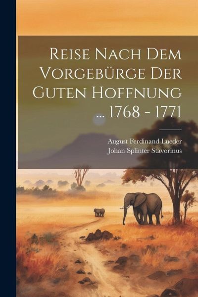 Reise Nach Dem Vorgebürge Der Guten Hoffnung ... 1768 - 1771 Reise Nach Dem Vorgebürge Der Guten Hoffnung ... 1768 - 1771