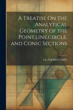 A Treatise On the Analytical Geometry of the Point, line, circle, and Conic Sections - John Casey, Ll/D