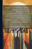 Speech of the Right. Hon. B. Disraeli, M.P., to the Working Men's Conservative Association at Glasgow, on Saturday, November, 22nd, 1873 Volume Talbot