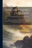 Sanitary Inquiry, Scotland: Reports On The Sanitary Condition Of The Labouring Population Of Scotland, In Consequence Of An Inquiry Directed To Be