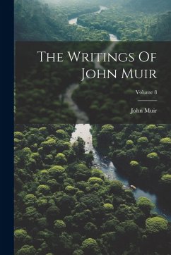 The Writings Of John Muir; Volume 8 - Muir, John