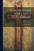 Zion Songster Nos. 1 And 2 Combined: For Sabbath Schools Zion Songster Nos. 1 And 2 Combined: For Sabbath Schools