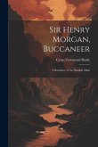 Sir Henry Morgan, Buccaneer: A Romance of the Spanish Main