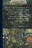 Hortus Berolinensis, Sive Icones Et Descriptiones, Plantarum Rariorum Vel Minus Cognitarum, Quae In Horto Regio Botanico Berolinensi Excoluntur...