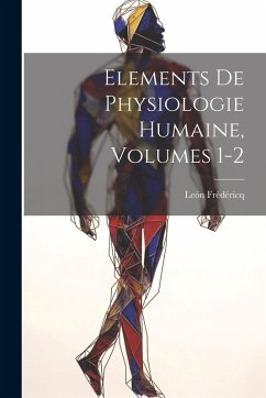 Elements De Physiologie Humaine, Volumes 1-2 - Frédéricq, León
