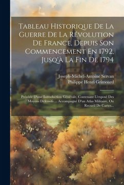 Tableau Historique De La Guerre De La Révolution De France, Depuis Son Commencement En 1792, Jusq'à La Fin De 1794: Précédé D'une Introduction Général - Servan, Joseph-Michel-Antoine