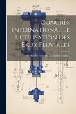 Congrès International Le L'utilisation Des Eaux Fluviales: Compte-rendu Détaillé Des Travaux Du Congrès...