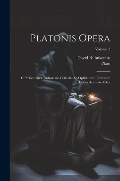 Platonis Opera: Cum Scholiis a Ruhnkenio Collectis Ad Optimorum Librorum Fidem Accurate Edita; Volume 3 - Plato; Ruhnkenius, David