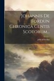 Johannis De Fordun Chronica Gentis Scotorum...