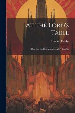 At The Lord's Table: Thoughts On Communion And Fellowship - Crosby, Howard