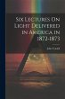 Six Lectures On Light Delivered in... - Bild 1