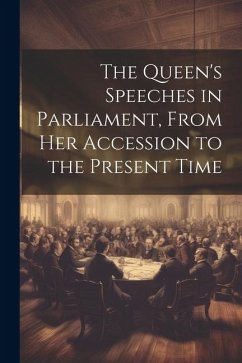 The Queen's Speeches in Parliament, From Her Accession to the Present Time - Anonymous