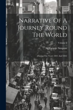 Narrative Of A Journey Round The World: During The Years 1841 And 1842; Volume 2 - Simpson, George