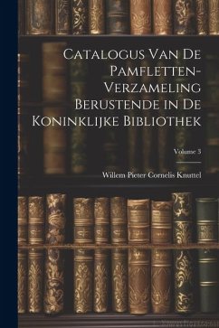 Catalogus Van De Pamfletten-Verzameling Berustende in De Koninklijke Bibliothek; Volume 3 - Knuttel, Willem Pieter Cornelis