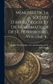 Mémoires De La Société D'archéologie Et De Numismatique De St. Pétersbourg, Volume 4...