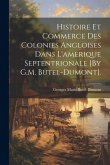 Histoire Et Commerce Des Colonies Angloises Dans L'amerique Septentrionale [By G.M. Butel-Dumont].