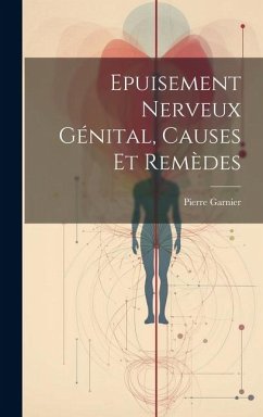 Epuisement Nerveux Génital, Causes Et Remèdes - Garnier, Pierre