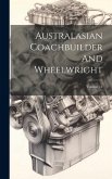 Australasian Coachbuilder And Wheelwright; Volume 14 Australasian Coachbuilder And Wheelwright; Volume 14